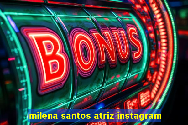 milena santos atriz instagram